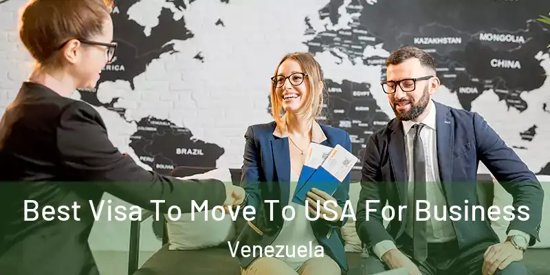 Best Visa To Move To USA For Business Venezuela