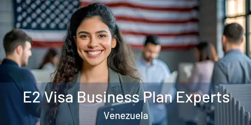  E2 Visa Business Plan Experts Venezuela