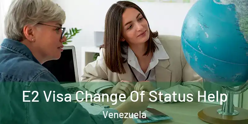  E2 Visa Change Of Status Help Venezuela