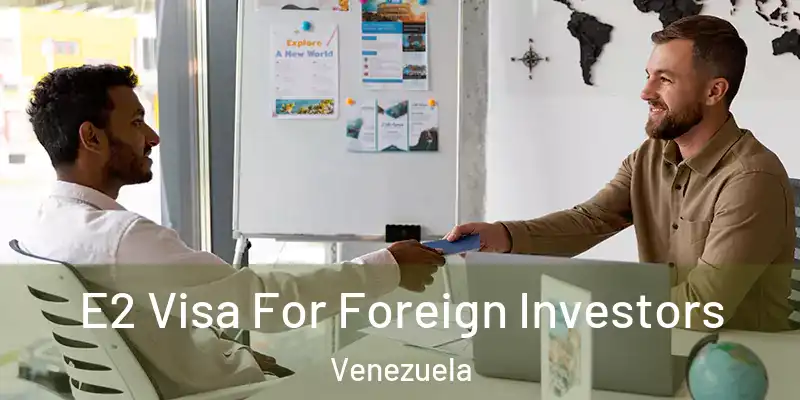  E2 Visa For Foreign Investors Venezuela