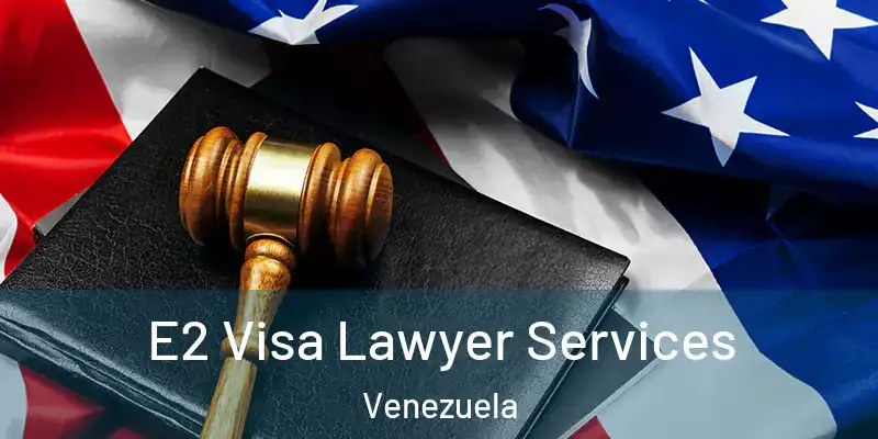  E2 Visa Lawyer Services Venezuela