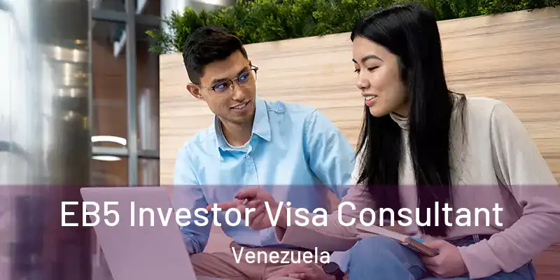  EB5 Investor Visa Consultant Venezuela