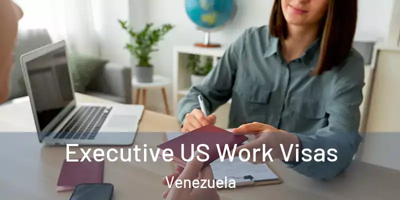  Executive US Work Visas Venezuela