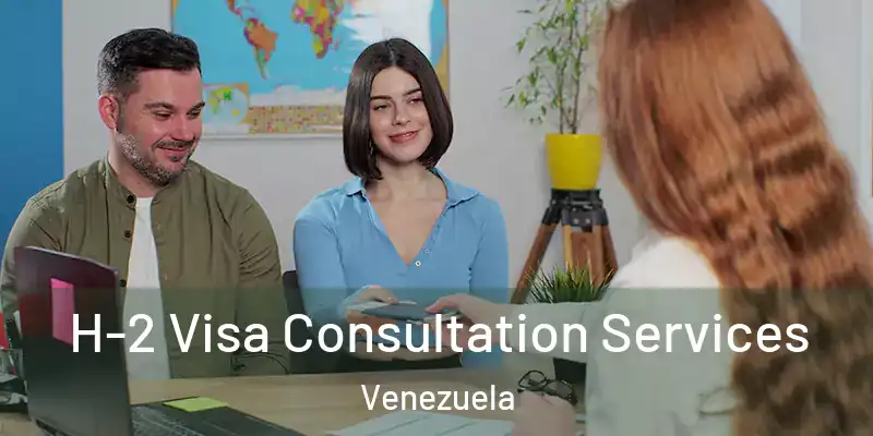  H-2 Visa Consultation Services Venezuela
