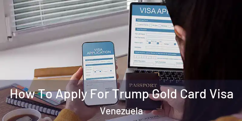  How To Apply For Trump Gold Card Visa Venezuela