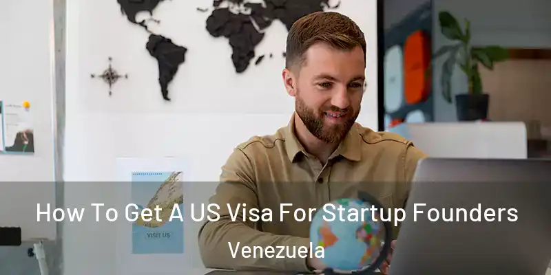  How To Get A US Visa For Startup Founders Venezuela