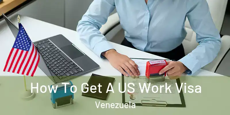  How To Get A US Work Visa Venezuela