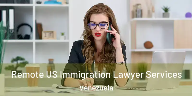  Remote US Immigration Lawyer Services Venezuela