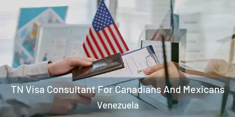  TN Visa Consultant For Canadians And Mexicans Venezuela