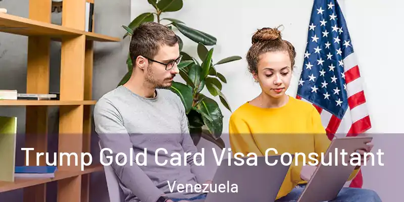  Trump Gold Card Visa Consultant Venezuela