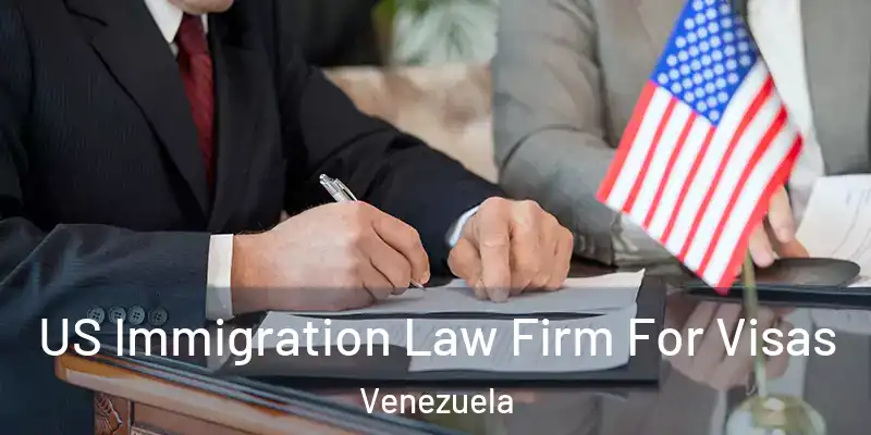  US Immigration Law Firm For Visas Venezuela