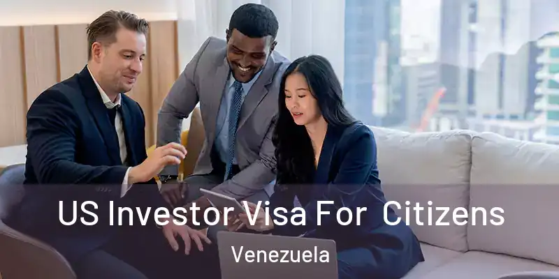  US Investor Visa For Citizens Venezuela