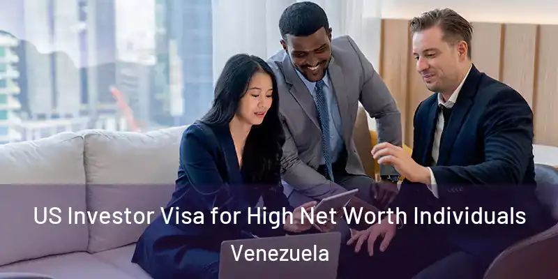  US Investor Visa for High Net Worth Individuals Venezuela